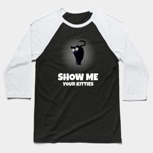 Show me Your Kitties Baseball T-Shirt